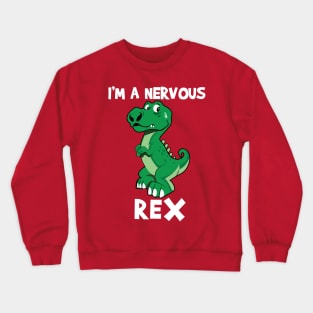 I'm a nervous rex Crewneck Sweatshirt